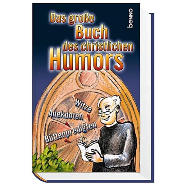Das große Buch des christlichen Humors. Witze, Anekdoten, Büttenpredigten - unbekannt