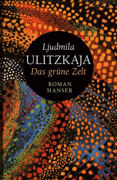 Das grüne Zelt: Roman - Ulitzkaja, Ljudmila und Ganna-Maria Braungardt