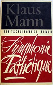 Symphonie Pathétique: Ein Tschaikowski-Roman - Klaus, Mann und Albrecht Friedrich