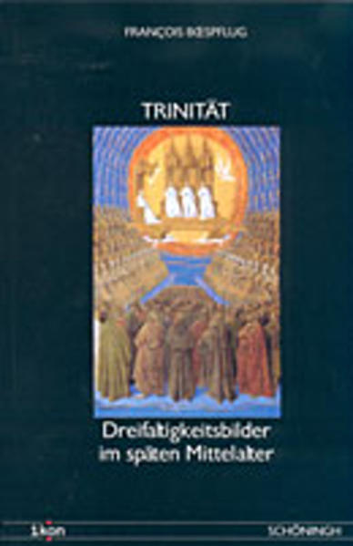 Trinität: Dreifaltigkeitsbilder im späten Mittelalter (Ikonische Bild-Theologie) - Boespflug, Francois und M Stock Wiebke