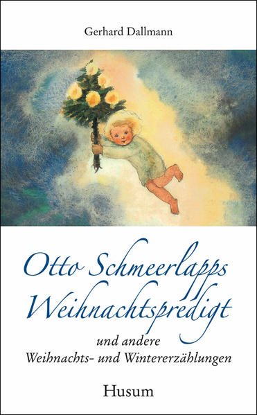 Otto Schmeerlapps Weihnachtspredigt und andere Weihnachts- und Wintererzählungen - Dallmann, Gerhard