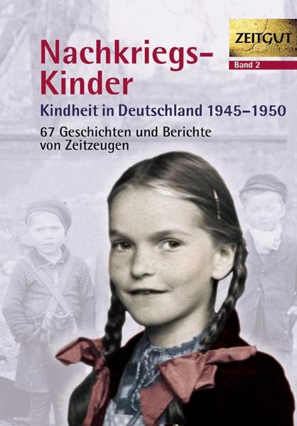 Kindheit in Deutschland 1945-1950, Band 2: Nachkriegs-Kinder - 67 Geschichten und Berichte von Zeitzeugen - Kleindienst, Jürgen