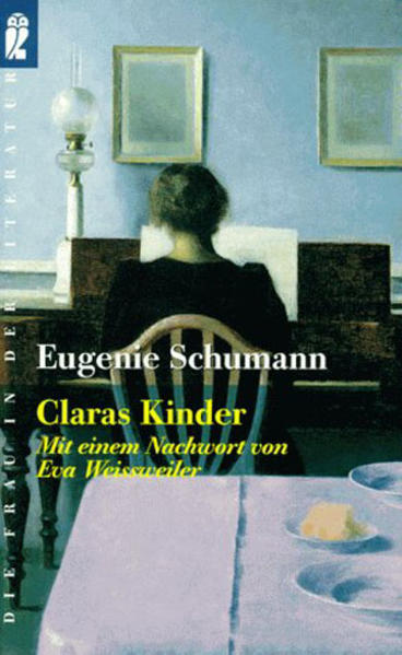 Claras Kinder. Erinnerungen - Eugenie Schumann Felix Schumann  und  Eva Weissweiler