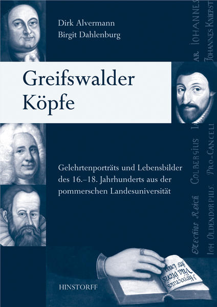 Greifswalder Köpfe: Gelehrtenporträts und Lebensbilder des 16. bis 18. Jahrhunderts aus der Pommerschen Landesuniversität - Dahlenburg, Birgit und Dirk Alvermann