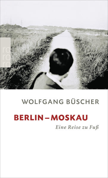Berlin - Moskau: Eine Reise zu Fuß - Büscher, Wolfgang
