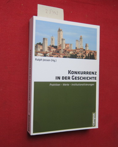 Konkurrenz in der Geschichte : Praktiken - Werte - Institutionalisierungen. - Jessen, Ralph (Hrsg.), Dietrich Boschung Christiane Eisenberg u. a.