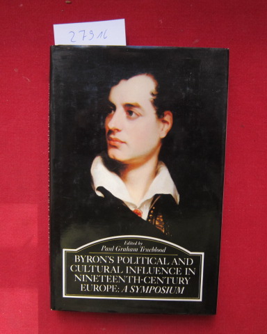 Byron's political and cultural influence in nineteenth-century Europe. a Symposium. - Trueblood, Paul Graham (ed.), Douglas Dakin Cedric Hentschel u. a.
