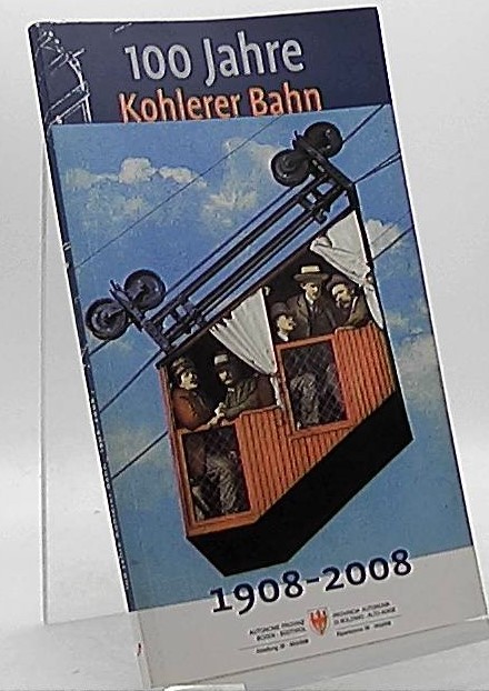 100 Jahre Kohlerer Bahn 1908 - 1928. - Staffler, Gerd