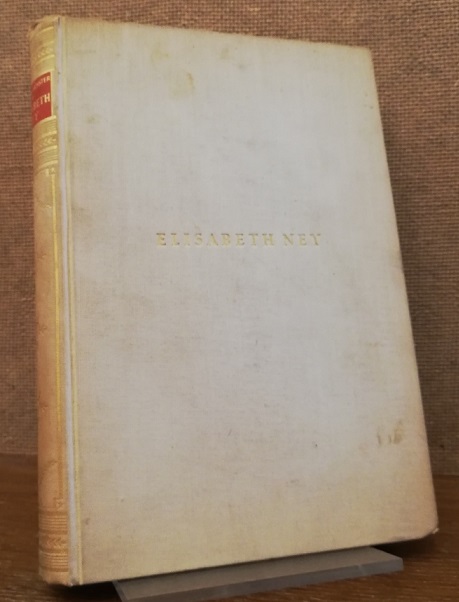 Elisabeth Ney. Elisabeth Ney. Die seltsamen Lebensschicksale der Elisabeth Ney und des Edmund Montgomery 1833 - 1907. - Müller-Münster, Eugen