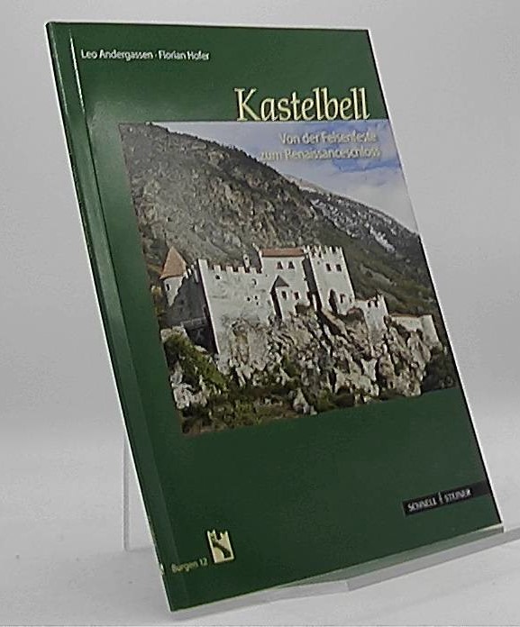 Kastelbell : von der Felsenfeste zum Renaissanceschloss. Leo Andergassen ; Florian Hofer / Burgen ; 12 1. Aufl. - Andergassen, Leo (Mitwirkender) und Florian (Mitwirkender) Hofer