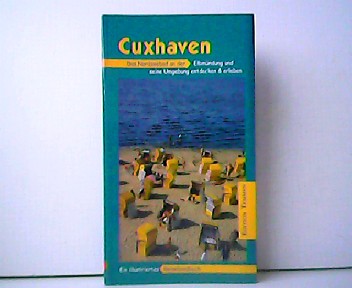 Cuxhaven - Das Nordseebad an der Elbmündung und seine Umgebung entdecken und erleben. Ein illustriertes Reisehandbuch. - Jan Schröter