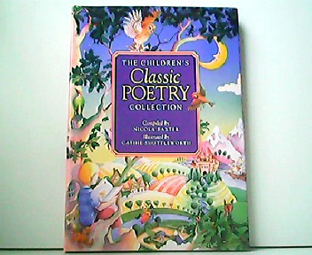 The Children's Classic Poetry Collection. - Nicola Baxter and Cathie Shuttleworth (Illustr.)