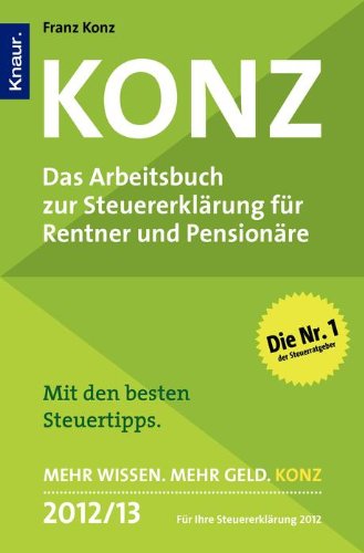 Konz - das Arbeitsbuch zur Steuererklärung für Rentner und Pensionäre : [für Ihre Steuererklärung 2012].  Orig.-Ausg. - Konz, Franz