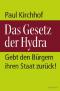 Das Gesetz der Hydra : gebt den Bürgern ihren Staat zurück!. - Paul Kirchhof