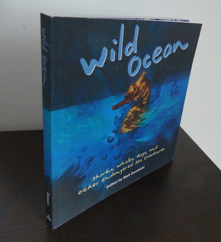 Wild Ocean. Sharks, Whales, Rays, and other Endangered Sea Creatures.  0 - Dembicki, Matt (Ed.)