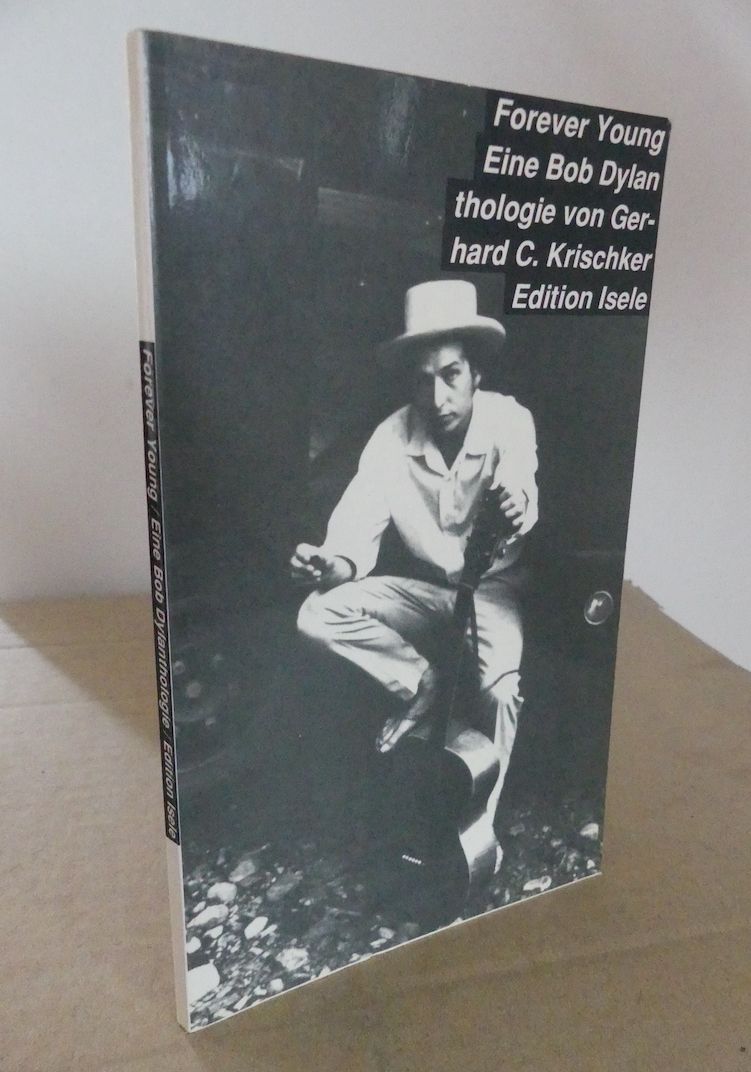 Forever Young. Eine Bob Dylan thologie von Gerhard C. Krischker.  0 - Krischker, Gerhard C. (Hrsg.)