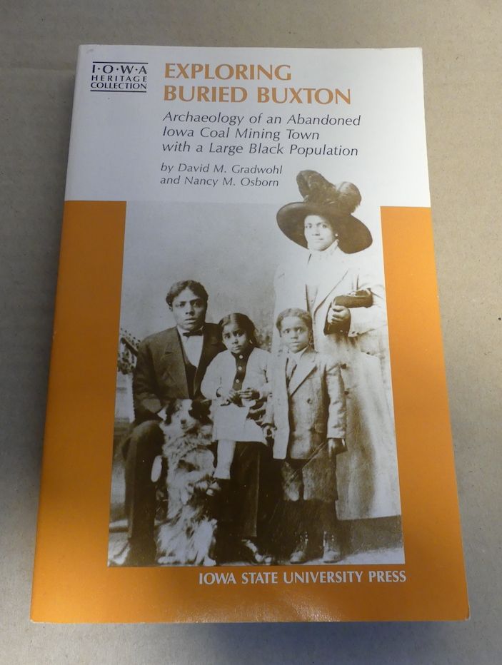 Exploring Buried Buxton. Archaeology of an Abandoned Iowa Coal Mining Town with a Large Blck Population /signed  0 - Gradwohl, David M. and Nancy M. Osborn