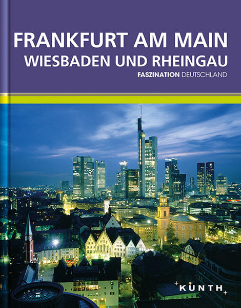 KUNTH Faszination Deutschland, Frankfurt, Wiesbaden, Rheingau: Faszination Deutschland - Faszination, Deutschland