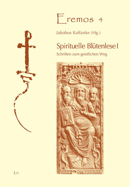 Spirituelle Blütenlese I: Schriften zum geistlichen Weg 2010/2011 (Eremos / Texte zur Spiritualität, Geschichte und Kunst) - Kaffanke, Jakobus