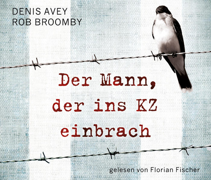 Der Mann, der ins KZ einbrach, 5 CDs - Denis, Avey, Broomby Rob und Fischer Florian