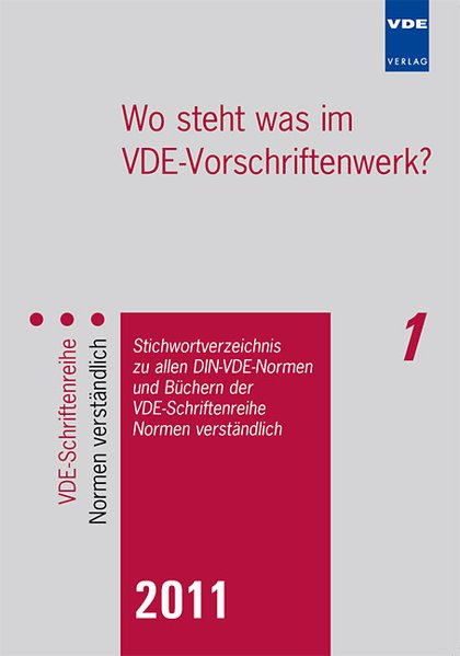 Wo steht was im VDE-Vorschriftenwerk? 2011: Stichwortverzeichnis zu allen DIN-VDE-Normen und Büchern der VDE-Schriftenreihe - Normen verständlich - Verlag GMBH, VDE