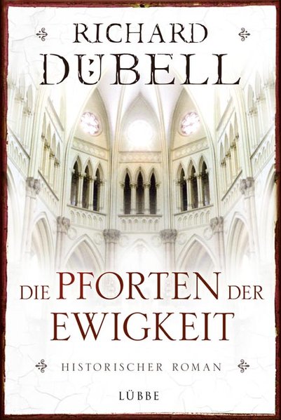 Die Pforten der Ewigkeit: Historischer Roman - Dübell, Richard