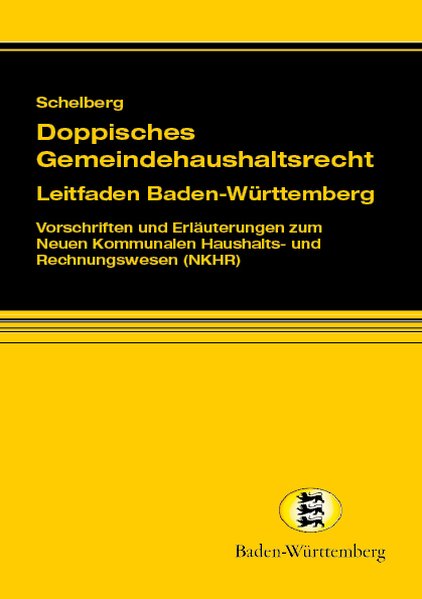 Doppisches Gemeindehaushaltsrecht - Leitfaden Baden-Württemberg: Vorschriften und Erläuterungen zum Neuen Kommunalen Haushalts- und Rechnungswesen (NKHR) - Schelberg, Martin