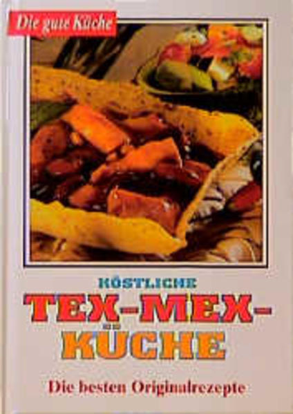 Die gute Küche / Köstliche Tex-Mex-Küche - die besten Originalrezepte