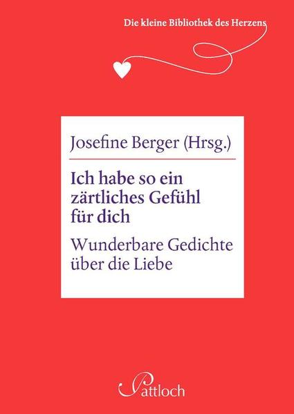 Die kleine Bibliothek des Herzens: Ich habe so ein zärtliches Gefühl für dich: Wunderbare Gedichte über die Liebe Wunderbare Gedichte über die Liebe - Berger, Josefine