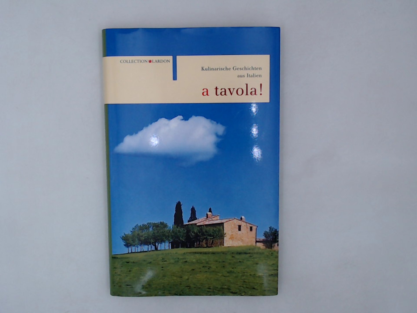 A tavola!: Kulinarische Geschichten aus Italien Kulinarische Geschichten aus Italien 1., Aufl. - Tessieri, Grazia und Holger Friedrichs