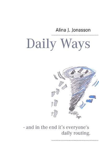 Daily Ways: - and in the end its everyones daily routing. - and in the end its everyones daily routing. - Jonasson Alina, J.