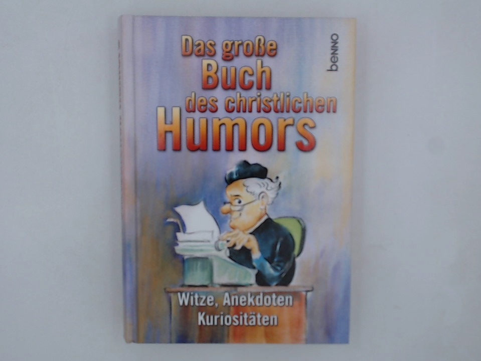 Das große Buch des christlichen Humors. Witze, Anekdoten, Büttenpredigten Witze, Anekdoten, Büttenpredigten 1., Aufl.
