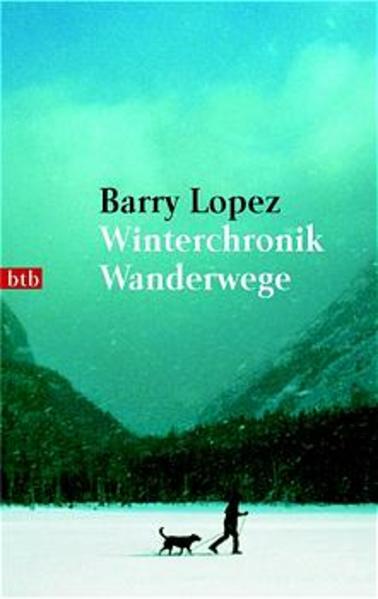 Winterchronik. Wanderwege Barry Lopez. Aus dem Amerikan. von Hans-Ulrich Möhring 1.Auflage - Barry Lopez, Barry und Hans-Ulrich Möhring