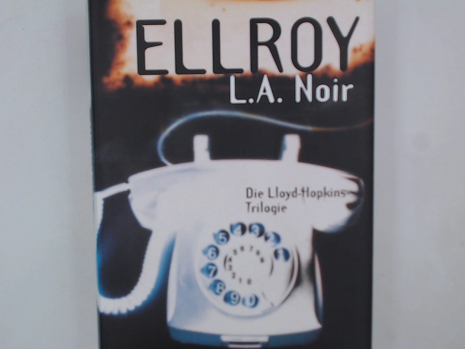 L.A. Noir: Die Lloyd-Hopkins Trilogie Die Lloyd-Hopkins Trilogie Ungekürzte Sonderausg. - Ellroy, James