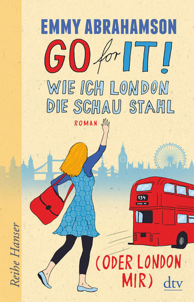 Go for It! Wie ich London die Schau stahl (oder London mir): Roman (Reihe Hanser) wie ich London die Schau stahl (oder London mir) 1. - Abrahamson, Emmy und Anu Stohner