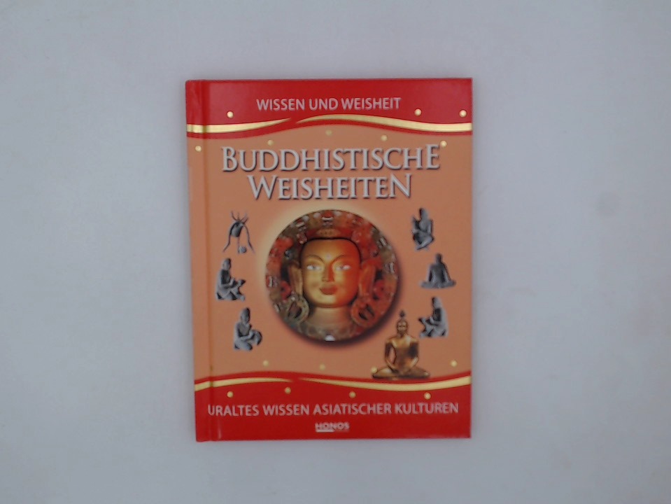 Buddhistische Weisheiten - Uraltes Wissen asiatischer Kulturen: Wissen & Weisheit Wissen & Weisheit 1., Aufl.