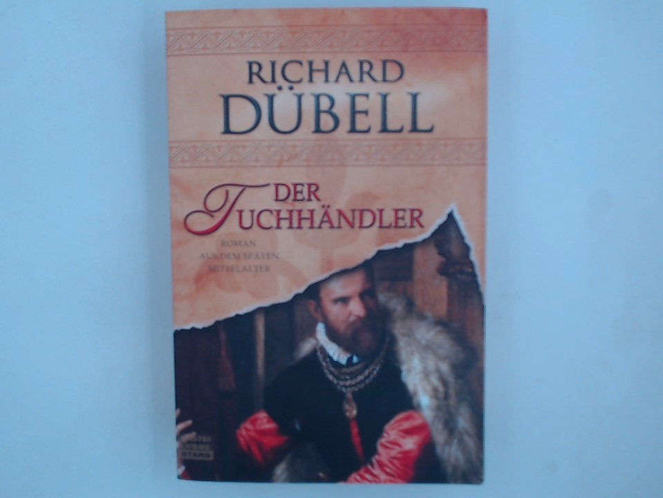 Der Tuchhändler: Roman aus dem späten Mittelalter Roman aus dem späten Mittelalter 1 - Dübell, Richard