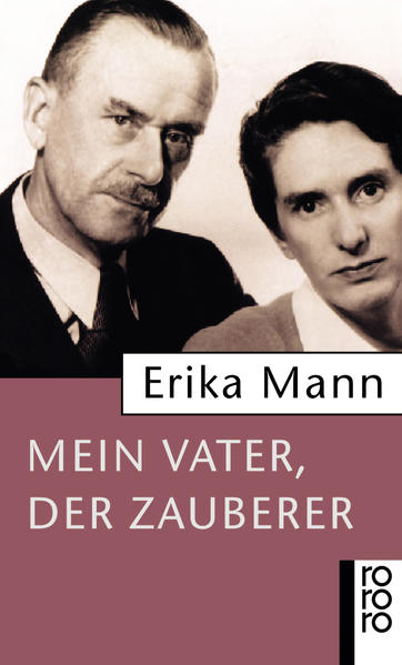 Mein Vater, der Zauberer Erika Mann. Hrsg. von Irmela von der Lühe und Uwe Naumann 3. - Lühe, Irmela von der, Dr. Uwe Naumann  und Erika Mann
