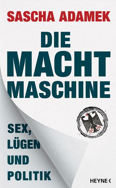 Die Machtmaschine: Sex, Lügen und Politik Sex, Lügen und Politik - Adamek, Sascha