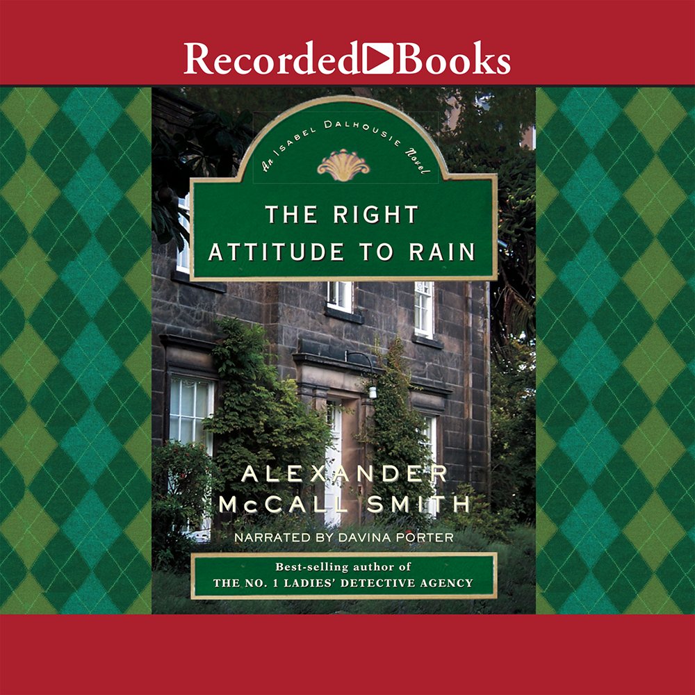 The Right Attitude to Rain (Isabel Dalhousie Mysteries (Audio), Band 3)  Unabridged - Smith, Alexander Mccall und Davina Porter