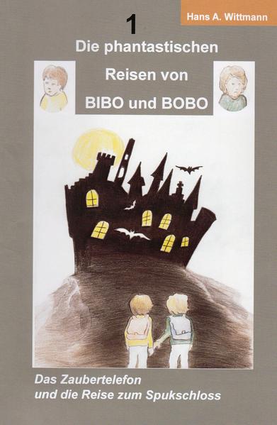 Die phantastischen Reisen von BIBO und BOBO: Das Zaubertelefon und die Reise zum Spukschloss Das Zaubertelefon und die Reise zum Spukschloss New - Wittmann, Hans A.