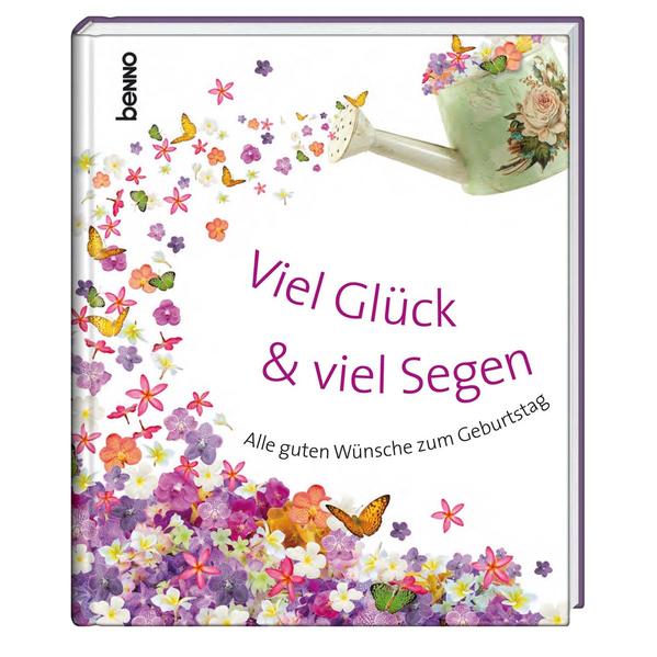 Geschenkbuch »Viel Glück & viel Segen«: Alle guten Wünsche zum Geburtstag Alle guten Wünsche zum Geburtstag Neuausg. - Bauch, Volker