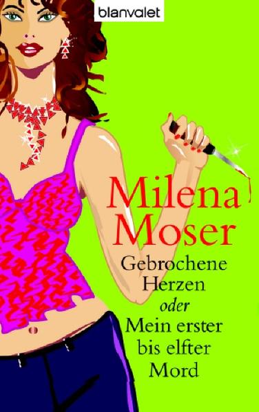 Gebrochene Herzen oder Mein erster bis elfter Mord Milena Moser Neuausg. - Moser, Milena