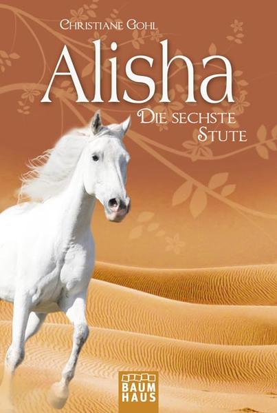 Alisha, die sechste Stute (Baumhaus Verlag) Christiane Gohl Aufl. 2012 - Gohl, Christiane