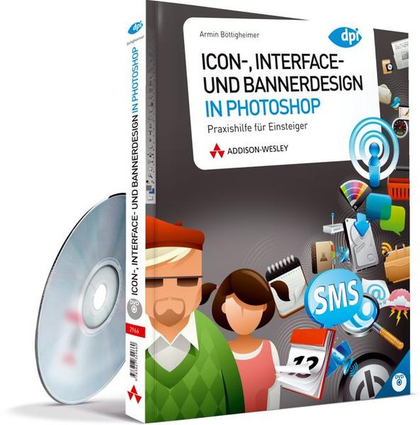 Icon-, Interface- und Bannerdesign in Photoshop: Praxishilfe für Einsteiger (DPI Grafik) Praxishilfe für Einsteiger 1 - Böttigheimer, Armin