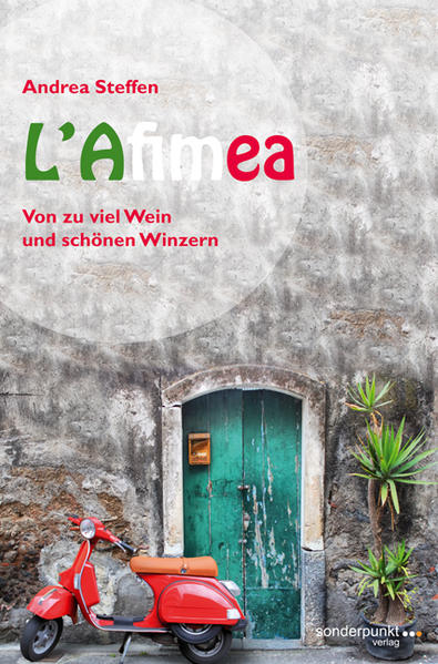LAfimea: Von zu viel Wein und schönen Winzern (Sonderpunkt Roman) Von zu viel Wein und schönen Winzern 1 - Steffen, Andrea