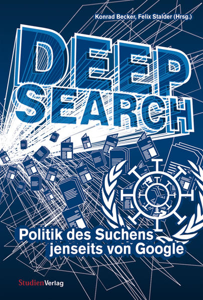 Deep Search: Politik des Suchens jenseits von Google Politik des Suchens jenseits von Google 1 - Becker, Konrad und Felix Stalder