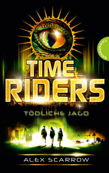 TimeRiders, Band 2: TimeRiders, Tödliche Jagd Tödliche Jagd - Scarrow, Alex, James Fraser  und Michael Kimmerle