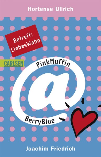PinkMuffin@BerryBlue, Band 2: Betreff: LiebesWahn - Friedrich, Joachim und Hortense Ullrich