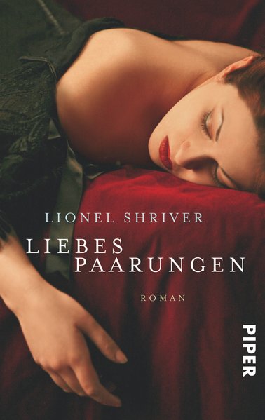 Liebespaarungen: Roman  2010 - Shriver, Lionel und Monika Schmalz